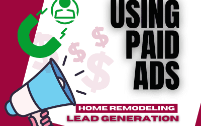 Using Paid Ads for Home Remodeling Lead Generation