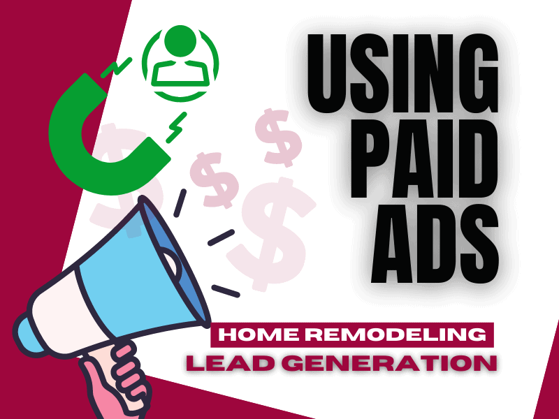using paid ads for hoe remodeling lead generation