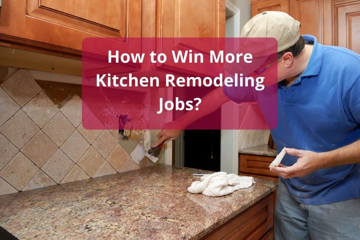 how to win more kitchen remodeling jobs