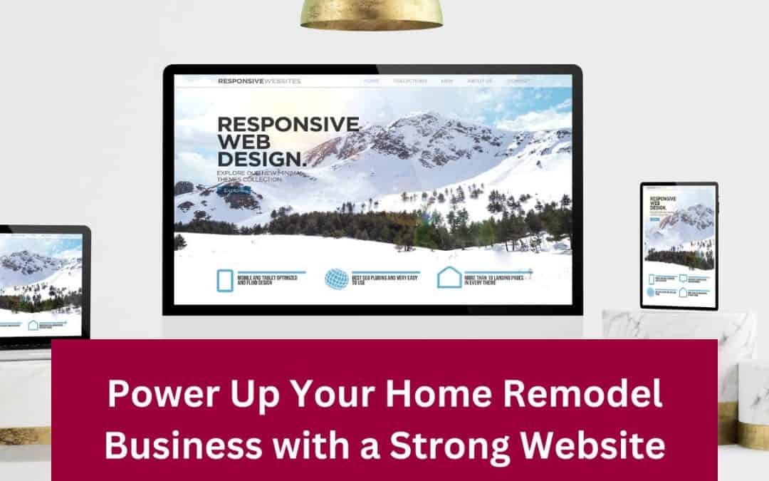 The Importance of a Strong Website for Home Remodeling Companies