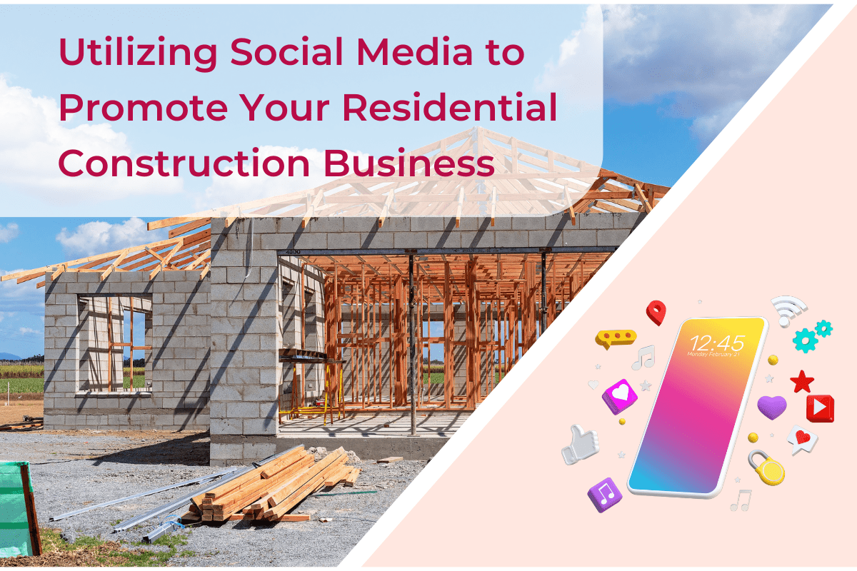 utilizing social media to promote your residential construction business