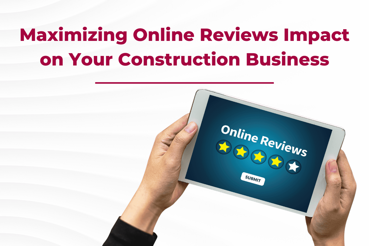 Maximize online reviews impact on your construction business
