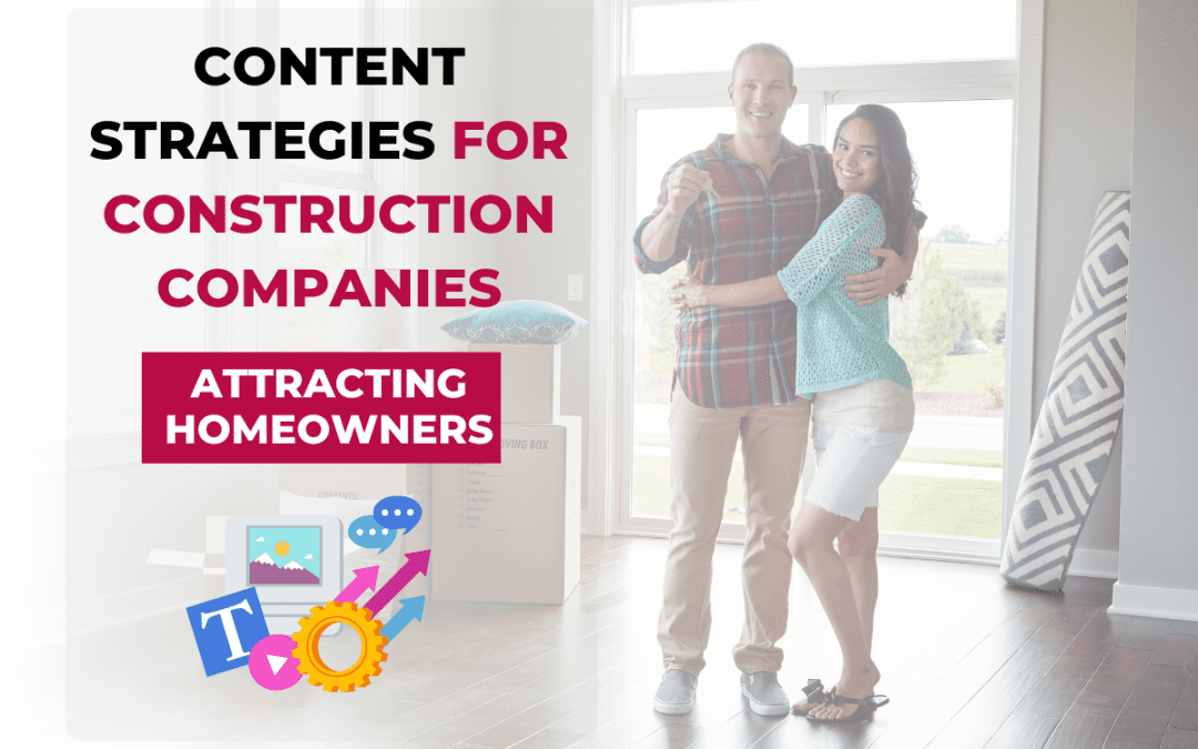 Attracting Homeowners with Compelling Content: A Guide for Residential Construction Companies