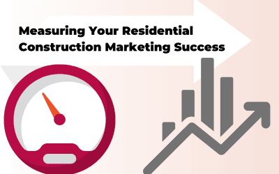 Measuring the Success of Your Residential Construction Marketing Efforts