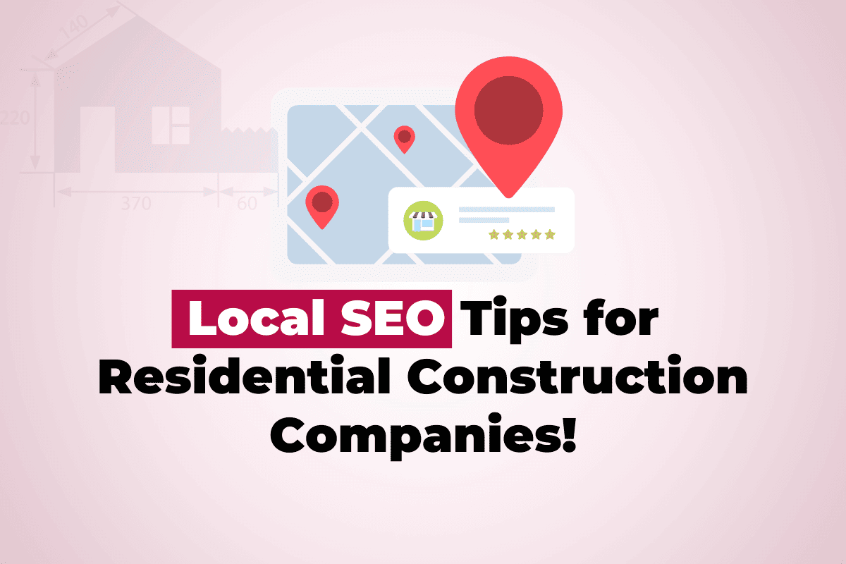 Local SEO tips for residential construction companies