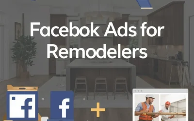 Facebook Ads for Remodelers: How to Build Trust Before Homeowners Are Ready to Buy